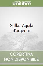 Scilla. Aquila d'argento libro