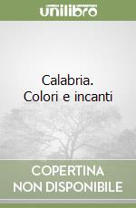 Calabria. Colori e incanti