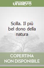 Scilla. Il più bel dono della natura libro