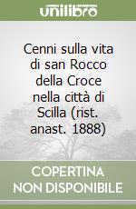 Cenni sulla vita di san Rocco della Croce nella città di Scilla (rist. anast. 1888)