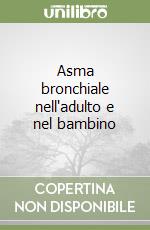 Asma bronchiale nell'adulto e nel bambino