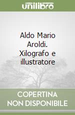 Aldo Mario Aroldi. Xilografo e illustratore libro