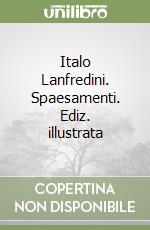 Italo Lanfredini. Spaesamenti. Ediz. illustrata libro