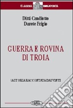 Guerra e rovina di Troia. La storia raccontata dai vinti libro