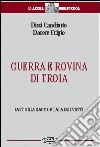 Guerra e rovina di Troia. La storia raccontata dai vinti libro