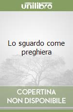Lo sguardo come preghiera libro