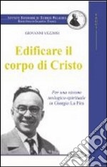 Edificare il corpo di Cristo. Per una visione teologico-spirituale in Giorgio La Pira