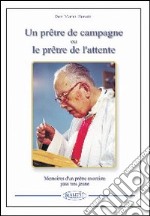 Un prêtre de campagne ou le prêtre de l'attente. Souvenirs d'un prêtre exorciste plus tellement jeune