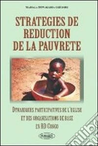 Strategies de réduction de la pauvreté. Dynamiques participatives de l'eglise et des organisations de base en RD Congo libro