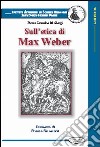 Sull'etica di Max Weber libro