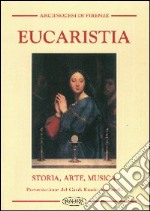 Eucaristia. Storia, arte, musica libro