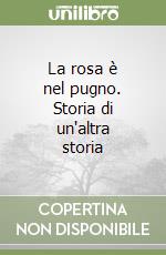 La rosa è nel pugno. Storia di un'altra storia