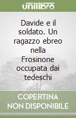 Davide e il soldato. Un ragazzo ebreo nella Frosinone occupata dai tedeschi