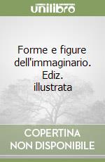 Forme e figure dell'immaginario. Ediz. illustrata libro