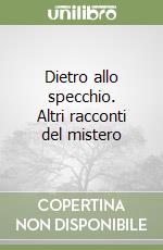 Dietro allo specchio. Altri racconti del mistero libro