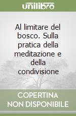 Al limitare del bosco. Sulla pratica della meditazione e della condivisione libro