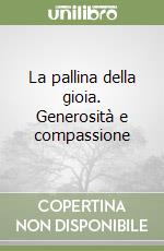 La pallina della gioia. Generosità e compassione libro