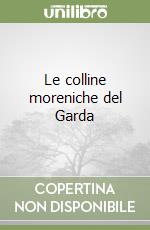 Le colline moreniche del Garda libro