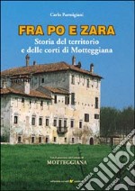 Fra Po e Zara. Storia del territorio e delle corti di Motteggiana libro