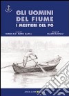 Gli uomini del fiume. I mestieri del Po. Vol. 1 libro di Azzi E. (cur.) Salarelli A. (cur.)