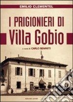 I prigionieri di villa Gobio. Memorie di un agente italiano al servizio dell'intelligence inglese (1943-1945) libro