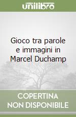 Gioco tra parole e immagini in Marcel Duchamp