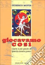 Giocavamo così. Cento e più giochi di quando eravamo poveri libro