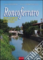 Roncoferraro. Storia e luoghi di un territorio tra terra e acqua libro