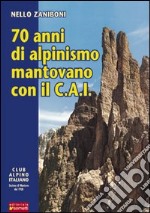 Settant'anni di alpinismo mantovano con il C.A.I.