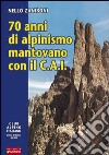 Settant'anni di alpinismo mantovano con il C.A.I. libro