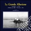 La grande alluvione. Immagini e ricordi dell'alluvione dell'11 novembre 1951 libro