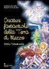 Creature fantastiche della terra di mezzo. Italia settentrionale libro