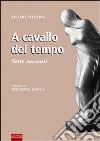 A cavallo del tempo. Sette racconti libro di Pecchini Attilio