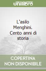 L'asilo Menghini. Cento anni di storia libro