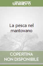 La pesca nel mantovano libro