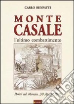 Monte Casale. L'ultimo combattimento. Ponti sul Mincio, 30 aprile 1945 libro