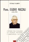 Mons. Egidio Mazzali (1913-1997). L'amore per i giovani, la grande povertà, l'ubbidienza in Dio libro di Siliberti Stefano