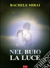 Nel buio la luce libro