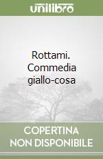 Rottami. Commedia giallo-cosa