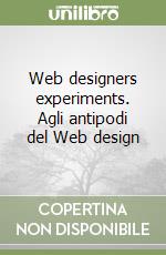 Web designers experiments. Agli antipodi del Web design libro