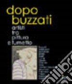 Dopo Buzzati. Artisti tra pittura e fumetto libro