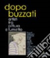 Dopo Buzzati. Artisti tra pittura e fumetto libro di Roda R. (cur.)