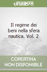 Il regime dei beni nella sfera nautica. Vol. 2 libro