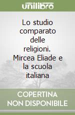 Lo studio comparato delle religioni. Mircea Eliade e la scuola italiana