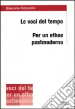 Le voci del tempo. Per un ethos postmoderno libro