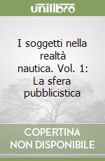 I soggetti nella realtà nautica. Vol. 1: La sfera pubblicistica libro