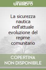 La sicurezza nautica nell'attuale evoluzione del regime comunitario libro