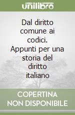 Dal diritto comune ai codici. Appunti per una storia del diritto italiano