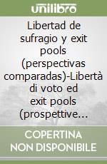 Libertad de sufragio y exit pools (perspectivas comparadas)-Libertà di voto ed exit pools (prospettive comparate) libro