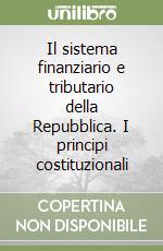 Il sistema finanziario e tributario della Repubblica. I principi costituzionali